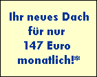 Ihr neues Dach
für nur
147 Euro
monatlich!*